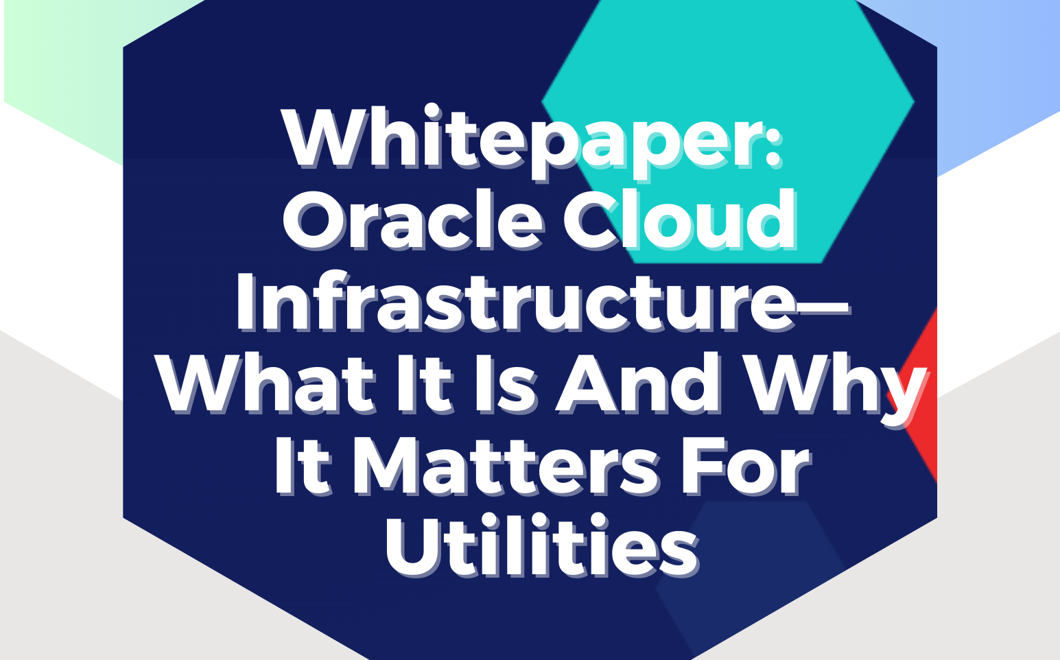 Oracle Cloud Infrastructure: What It Is and Why It Matters for Utilities 