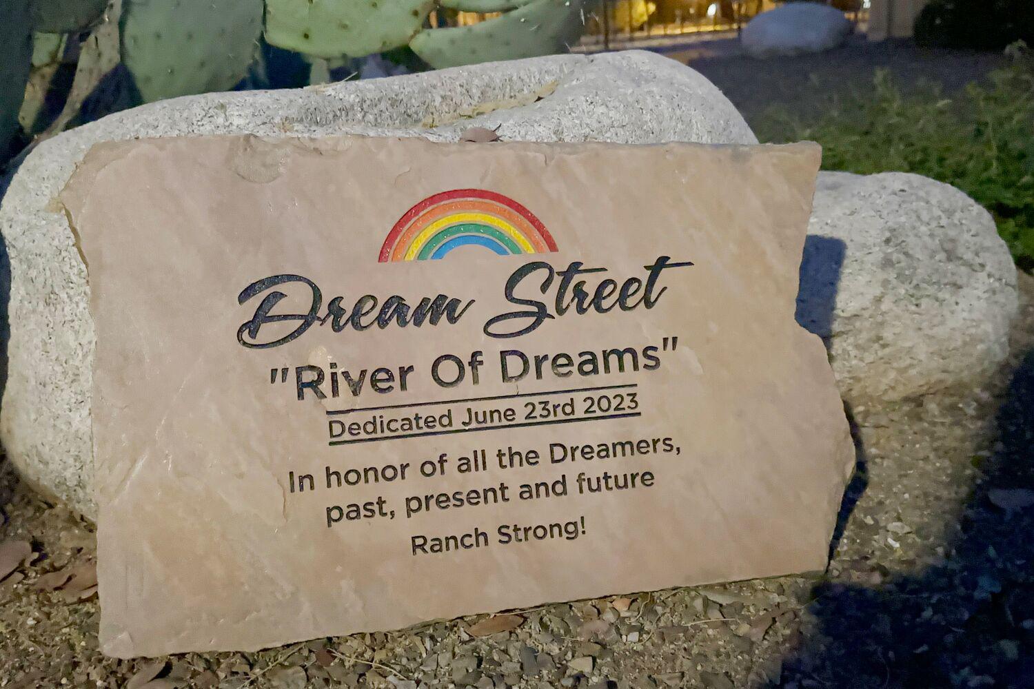 A Dream Street "River of Dreams" plaque made of rock given to Canyon Ranch that reads: "In honor of all the Dreamers, past, present and future.  Ranch Strong!"