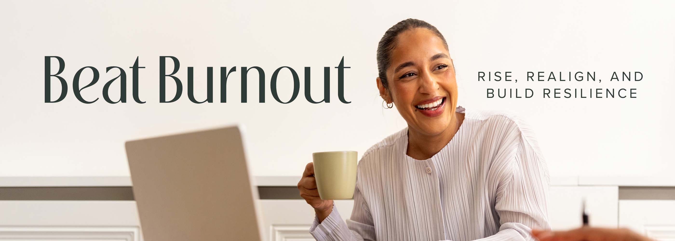 Woman Behind Computer Drinking Coffee with text "Beat Burnout. Rise, Realign, and Build Resilience"