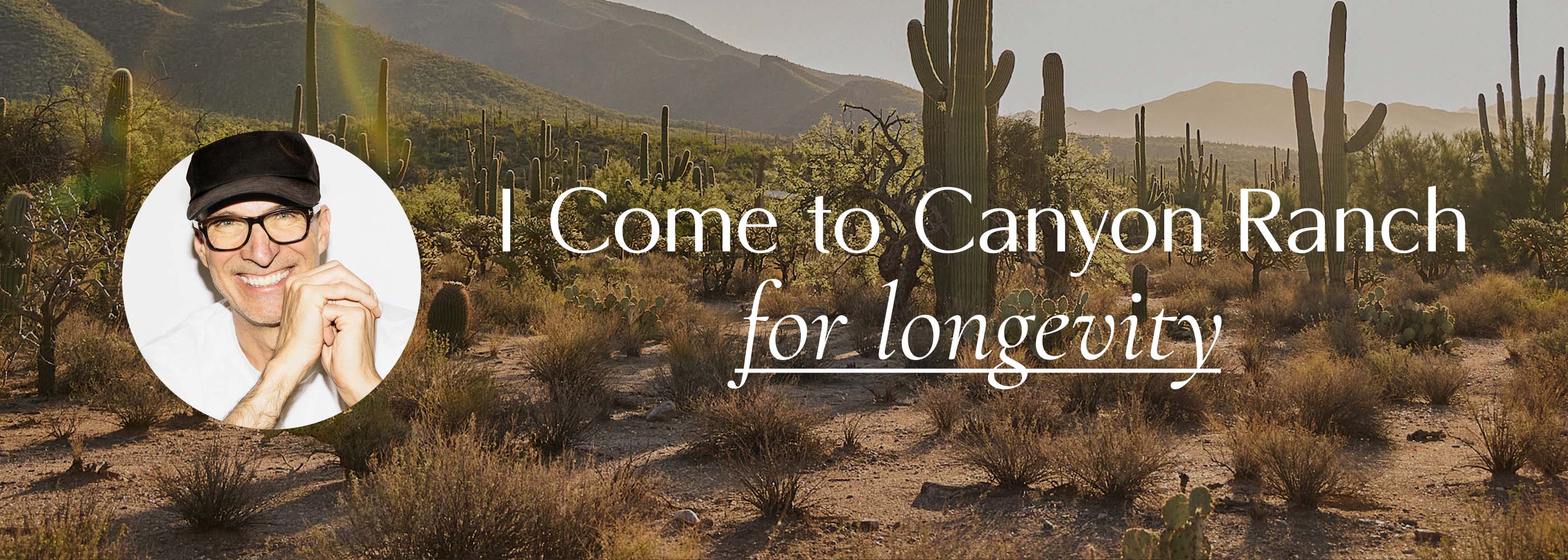  David Harry Stewart Headshot with text "I come to Canyon Ranch for Longevity"