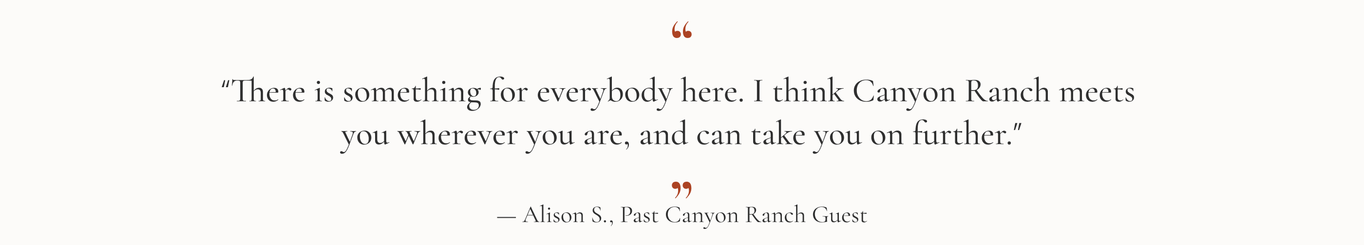 “I think Canyon Ranch meets you wherever you are, and can take you on further”