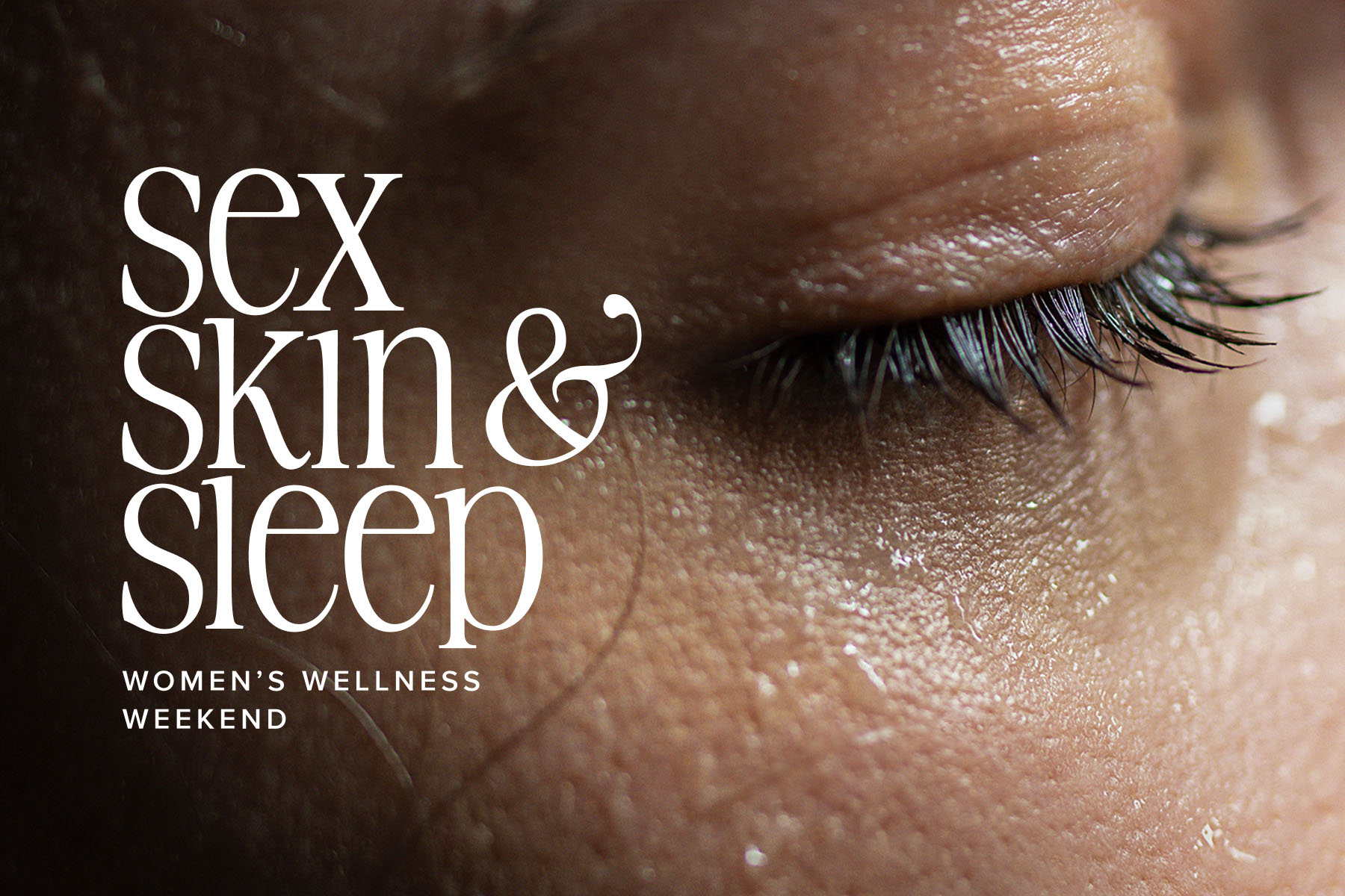 Photo of a Closed Eye With Layover Text Stating Sex Skin & Sleep Women's Wellness Weekend