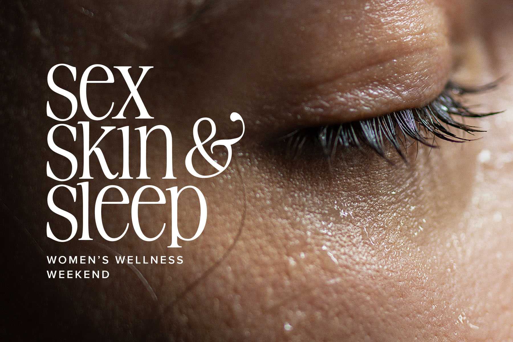 Photo of a Closed Eye With Layover Text Stating Sex Skin & Sleep Women's Wellness Weekend