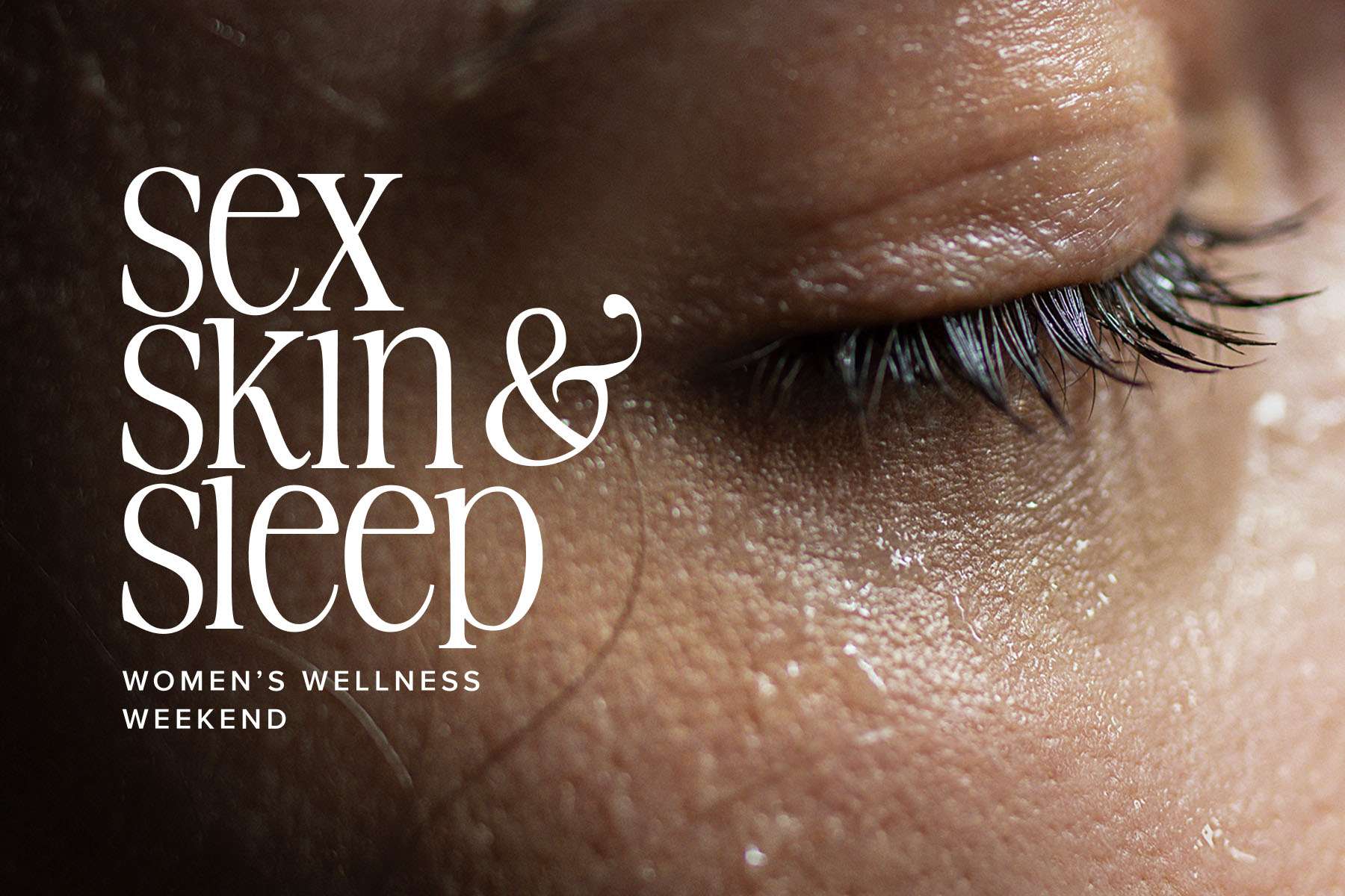 Photo of a Closed Eye With Layover Text Stating Sex Skin & Sleep Women's Wellness Weekend