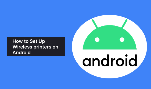 How to Set Up Wireless Printing on Android Phones