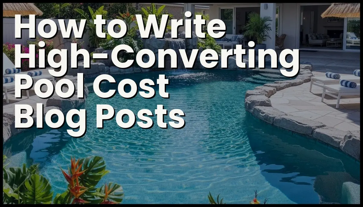 How to write high-converting pool cost blog posts.