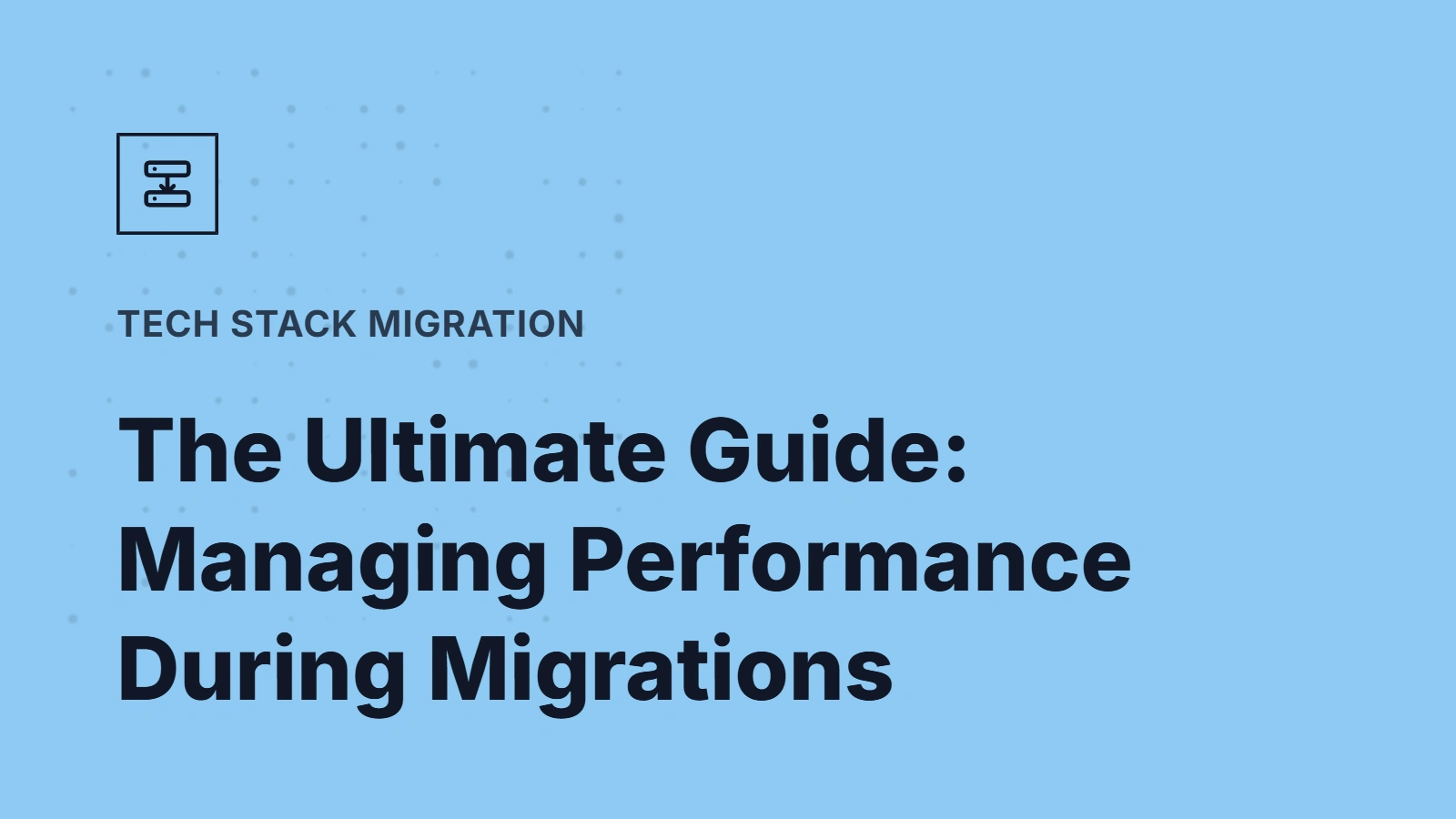 The Ultimate Guide to Managing Web Performance During Migrations