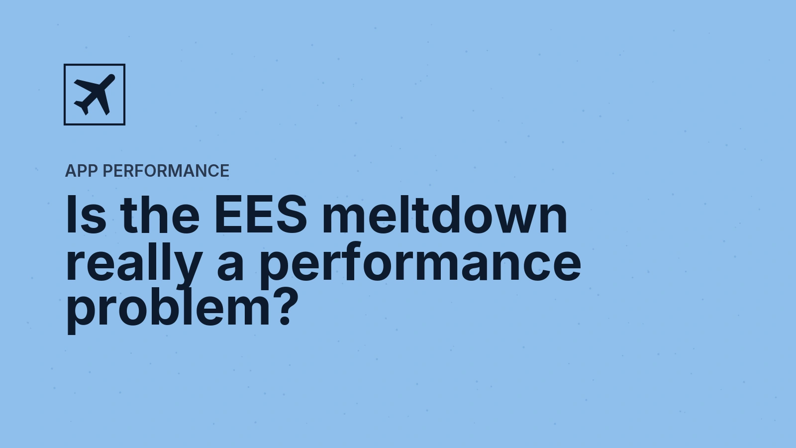 Is EES meltdown really an app performance problem?